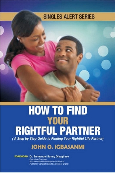 How To Find Your Right Partner - By - Pastor Igbasanmi of Singles Alert Network book for singles.